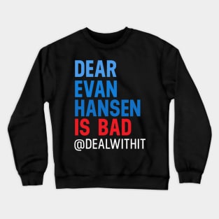 Musicals with Cheese - Dear Evan Hansen is Bad #DealWithIt Crewneck Sweatshirt